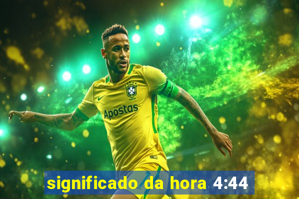 significado da hora 4:44